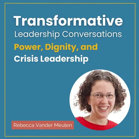 Power, Dignity, and Crisis Leadership with Rebecca Vander Meulen