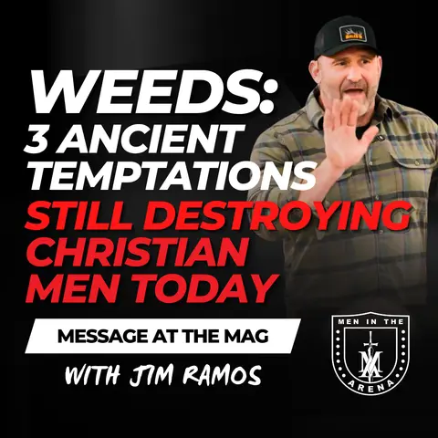 Weeds: 3 Ancient Temptations Still Destroying Christian Men Today – Message at the MAG REBOOT EP 1037