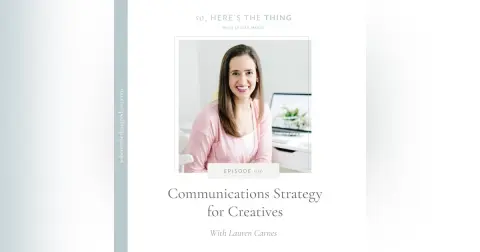 Episode 016: Communications Strategy for Creatives with Lauren Carnes