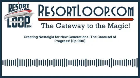 Creating Nostalgia for New Generations! The Carousel of Progress! [Ep.900]
