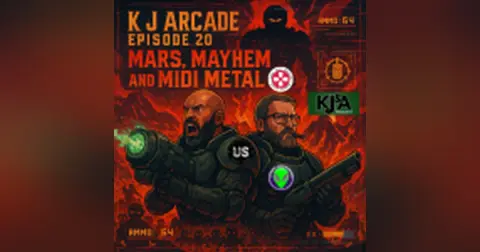 K J Arcade 20: Mars, Mayhem, and MIDI Metal