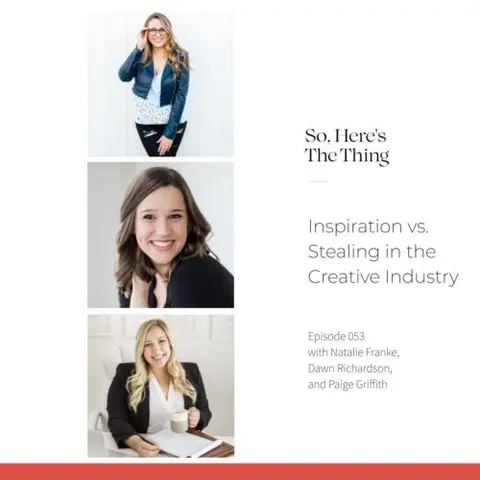 Episode 53: Inspiration vs. Stealing in the Creative Industry with Natalie Franke, Dawn Richardson, and Paige Griffith