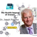 Episode 107 .Arsenic and Your Health: Expert Advice from Dr. Joe Pizzorno"