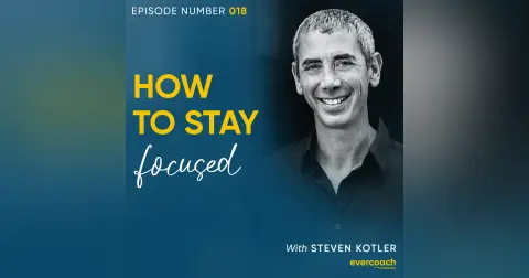 18. How To Stay Focused with Steven Kotler