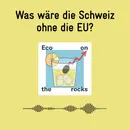 Was wäre die Schweiz ohne die EU?