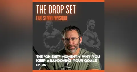 297 – The “Oh Shit” Moment + Why You Keep Abandoning Your Goals