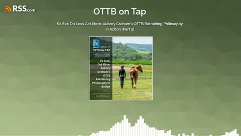 S2 E21: Do Less Get More: Aubrey Graham's OTTB Retraining Philosophy in Action (Part 2)