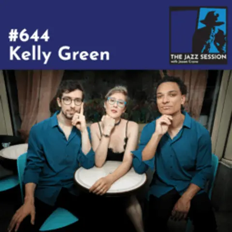 The Jazz Session #644: Kelly Green