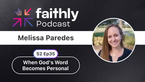 When God's Word Becomes Personal - Melissa Paredes | Faithly Podcast