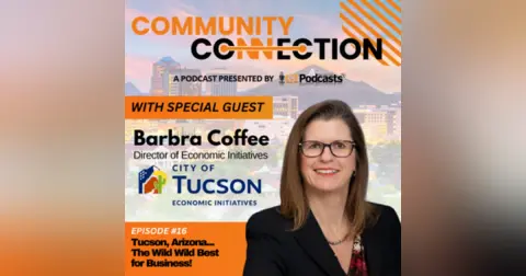 GT Podcast – Community Connection Series – Episode 16  – Tucson, Arizona: The Wild Wild Best for Business