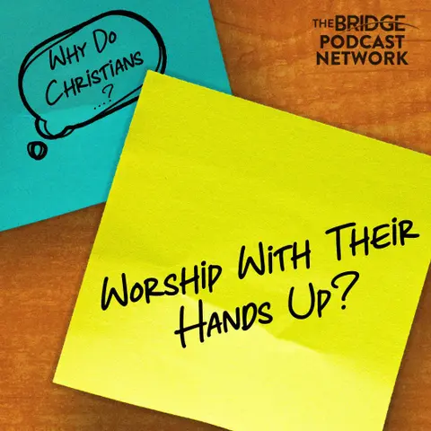 Why Do Christians Worship With Their Hands Up?