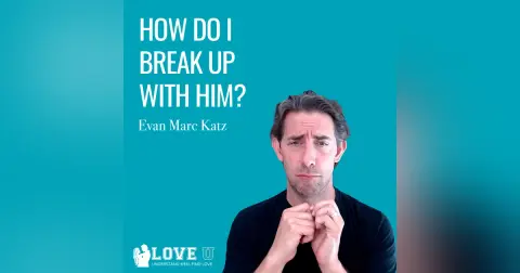 How Do I Break Up With Him?
