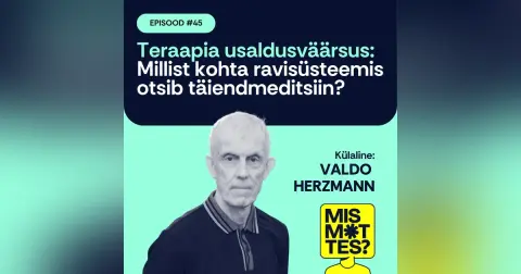 #45 Teraapia usaldusväärsus: millist kohta ravisüsteemis otsib täiendmeditsiin? Valdo Herzmann