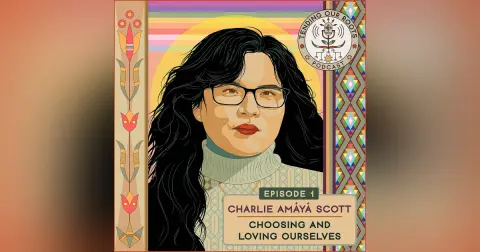 Charlie Amáyá Scott — “Choosing and Loving Ourselves”
