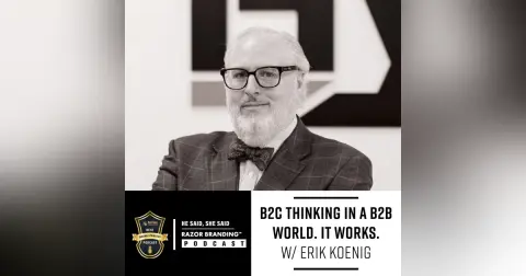 B2C Thinking in a B2B World. It Works. W/ Erik Koenig