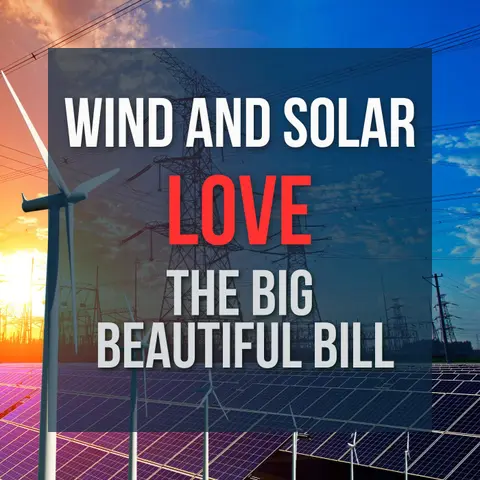 Wind and Solar LOVE The Big Beautiful Bill