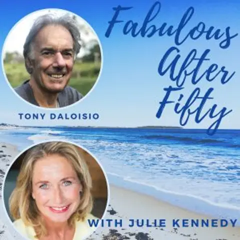FABULOUS AFTER FIFTY! EPISODE 75 – TONY DALOISIO- UNDERSTANDING THE MODERN MAN’S JOURNEY