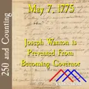 May 7, 1775: Joseph Wanton is Prevented from Becoming Governor