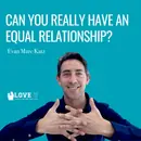 Can You Really Have An Equal Relationship?