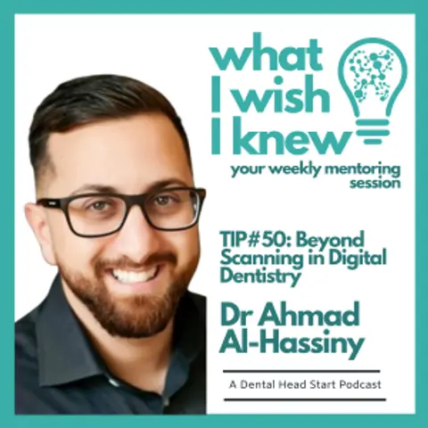 TIP #50 – Beyond Scanning in Digital Dentistry with Dr Ahmad Al-Hassiny