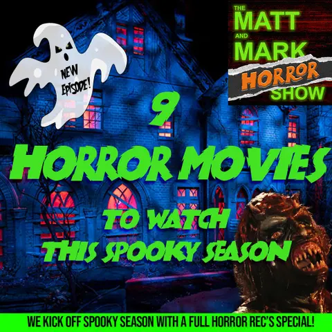 9 Horror Movies to Watch This Spooky Season | A Full Horror Rec’s Special | The Matt and Mark HORROR Show (w/ Guest: Tommy Nuggetz)