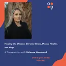 Healing the Unseen: Chronic Illness, Mental Health, and Hope - A Conversation with Shianne Hammond
