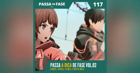 Passa A DICA de Fase Vol.02: Games, séries, filmes e muito mais ! E117