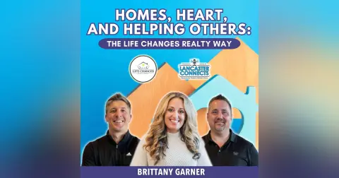 Homes, Heart, and Helping Others: The Life Changes Realty Way Featuring Brittany Garner  - Episode 203