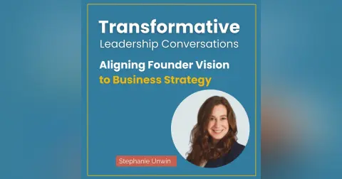 Aligning Founder Vision to Business Strategy with Stephanie Unwin