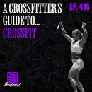 A CrossFitter's Guide to... CrossFit - E.416
