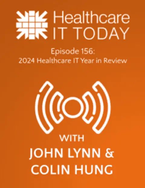 2024 Healthcare IT Year in Review – Healthcare IT Today Podcast Episode 156