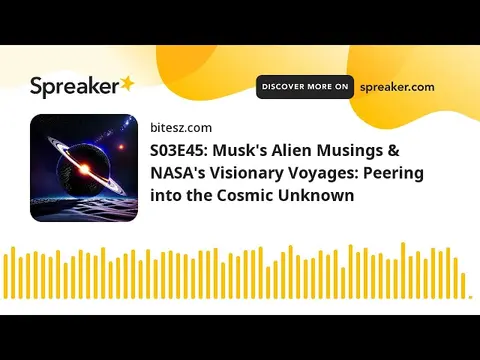 S03E45: Musk’s Alien Musings & NASA’s Visionary Voyages: Peering into the Cosmic Unknown
