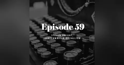 Episode 59: Steven Knight, Screenwriter of ‘Allied’