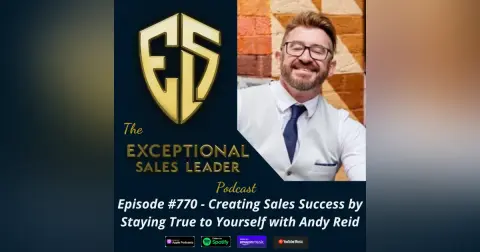 Creating Sales Success by Staying True to Yourself with Andy Reid