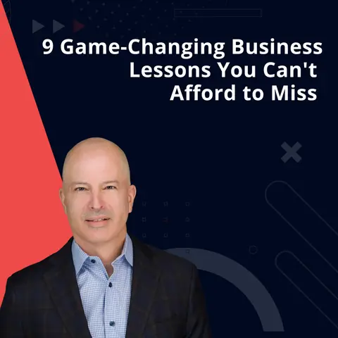 The 9 Game-Changing Business Lessons You Can't Afford to Miss