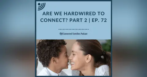 Are We Hardwired to Connect? Part 2- Ep. 72