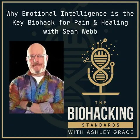 Why Emotional Intelligence is the Key Biohack for Pain and Healing with Sean Webb
