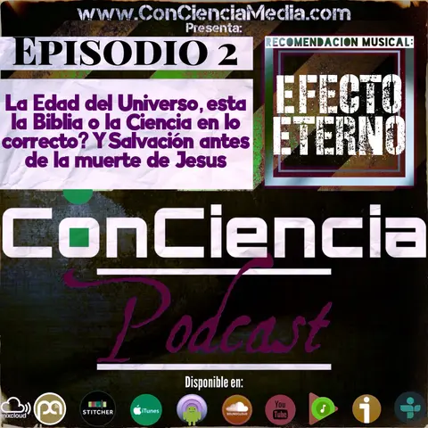 #2 | La Edad Del Universo, está la Biblia o la Ciencia en lo correcto?, La Salvación antes de la muerte de Jesus y Salario mínimo? | ConCiencia Podcast