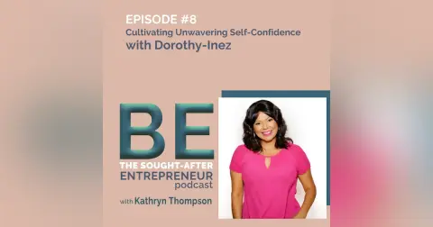 Cultivating Unwavering Self-Confidence for Business Success with Dorothy-Inez