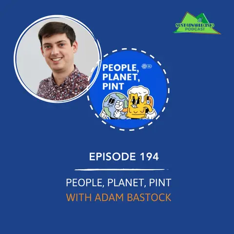 [194] – People, Planet, Pint with Adam Bastock