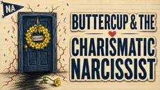 Rerelease | Buttercup & The Charismatic Narcissist | Domestic Violence & Narcissistic Abuse