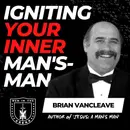 Igniting Your Inner Man's-Man w/ Brian VanCleave EP 609