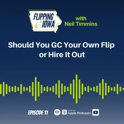 Ep 11: Should You GC Your Own Flip or Hire It Out
