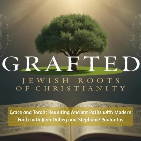 Grace and Torah: Reuniting Ancient Paths with Modern Faith with Jenn Dubey
