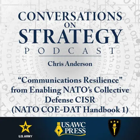 Conversations on Strategy Podcast – Ep 11 – Chris Anderson – “Communications Resilience” from Enabling NATO’s Collective Defense CISR (NATO COE-DAT Handbook 1)