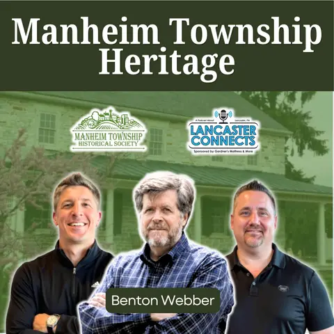 Preserving the Past: The Stories That Built Manheim Township Featuring Benton Webber - Episode 252