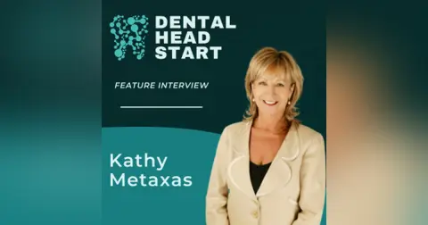 FEATURE #76 –  Enhancing the Dental Team with Kathy Metaxas