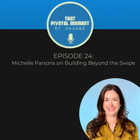 Episode 24: Michelle Parsons on Building Beyond the Swipe
