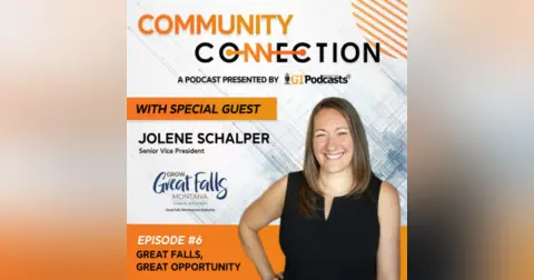GT Podcast – Community Connection Series – Episode 6 – Great Falls, Great Opportunity