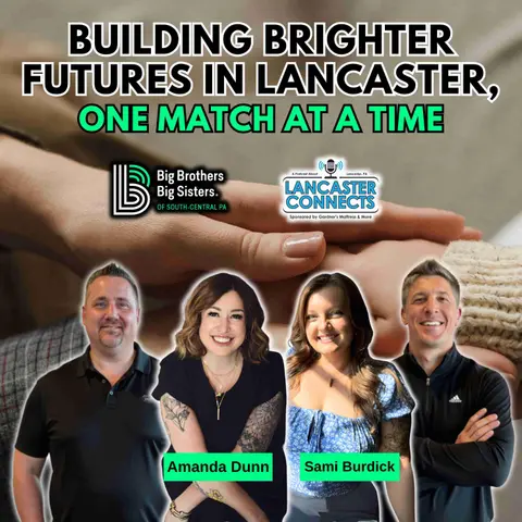 Building Brighter Futures in Lancaster, One Match at a Time Featuring  Amanda Dunn & Sami Burdick - Episode 194